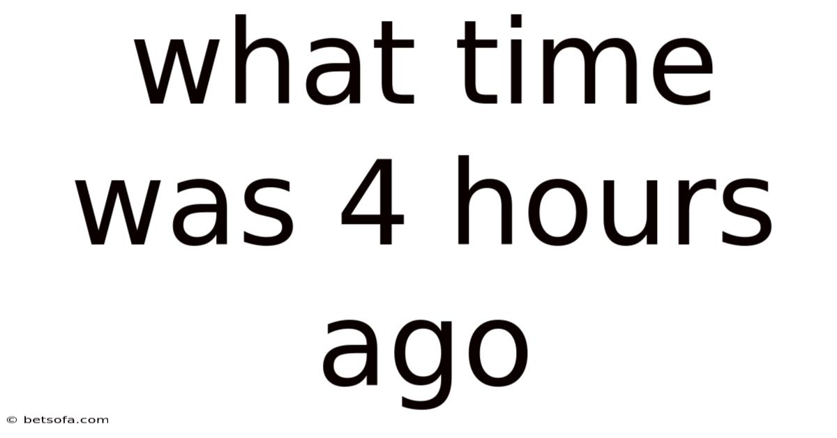 What Time Was 4 Hours Ago