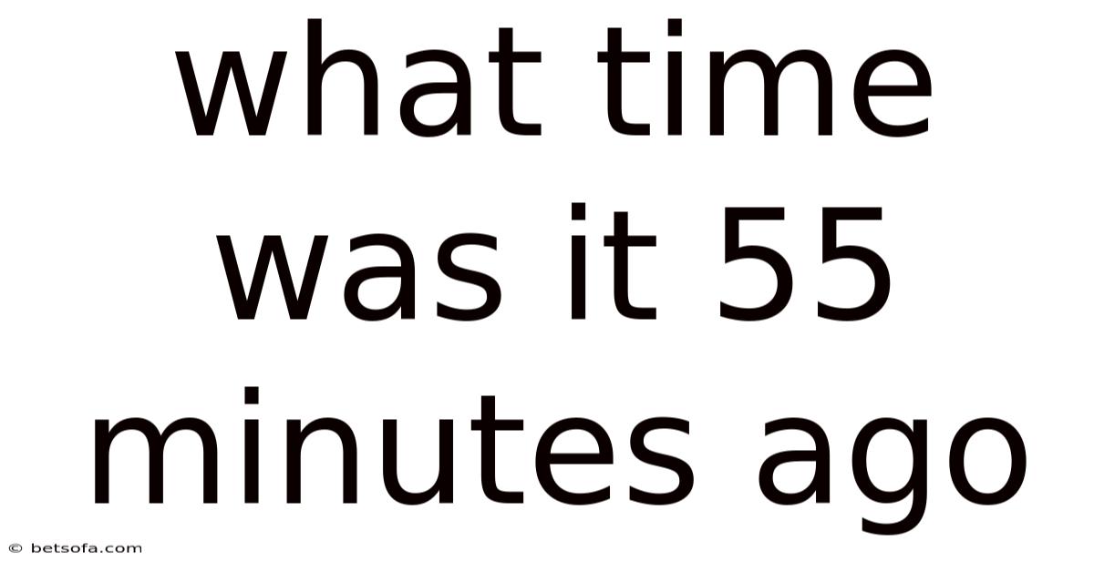 What Time Was It 55 Minutes Ago