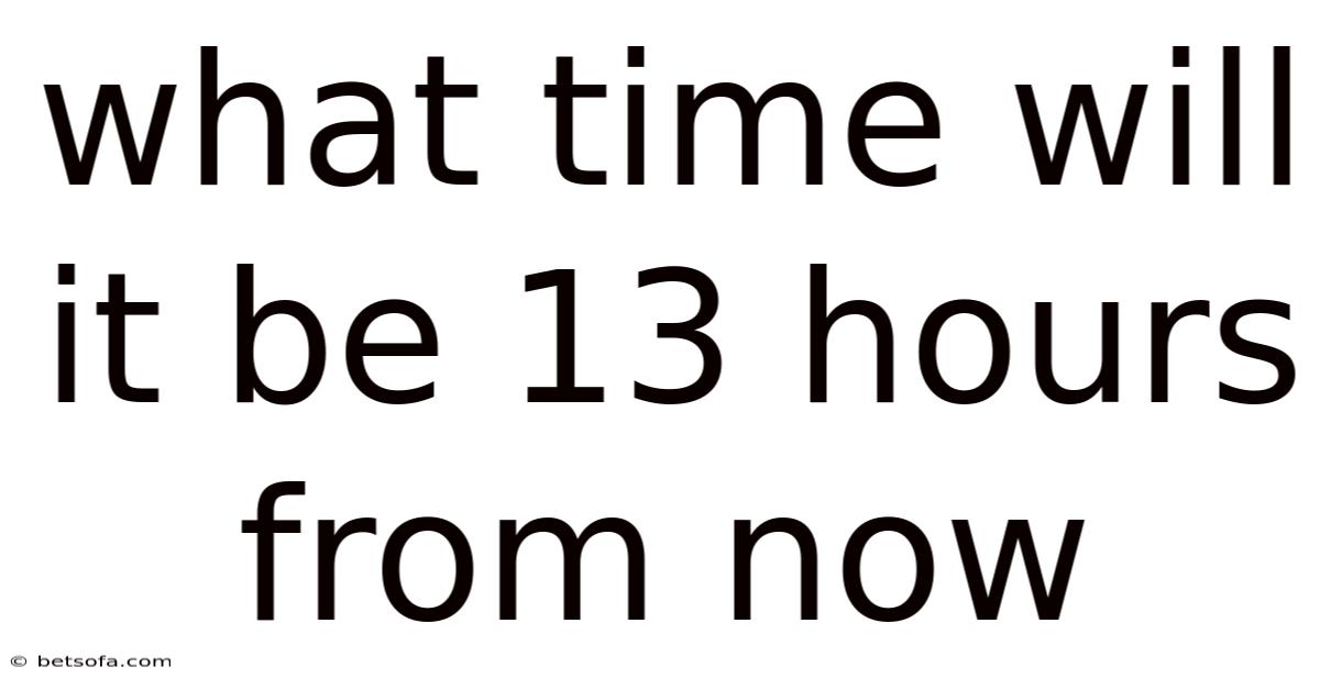 What Time Will It Be 13 Hours From Now