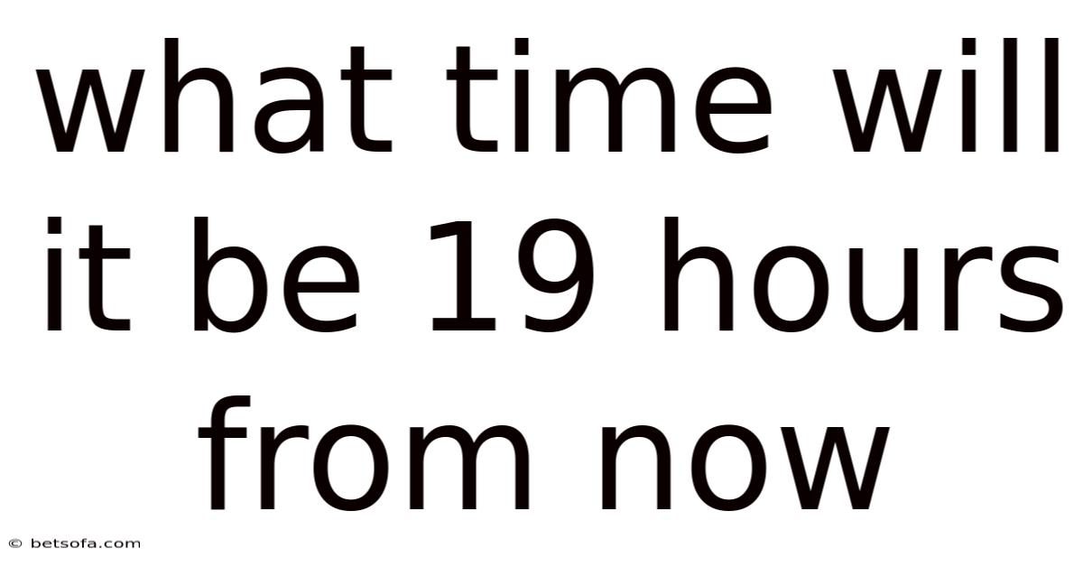 What Time Will It Be 19 Hours From Now