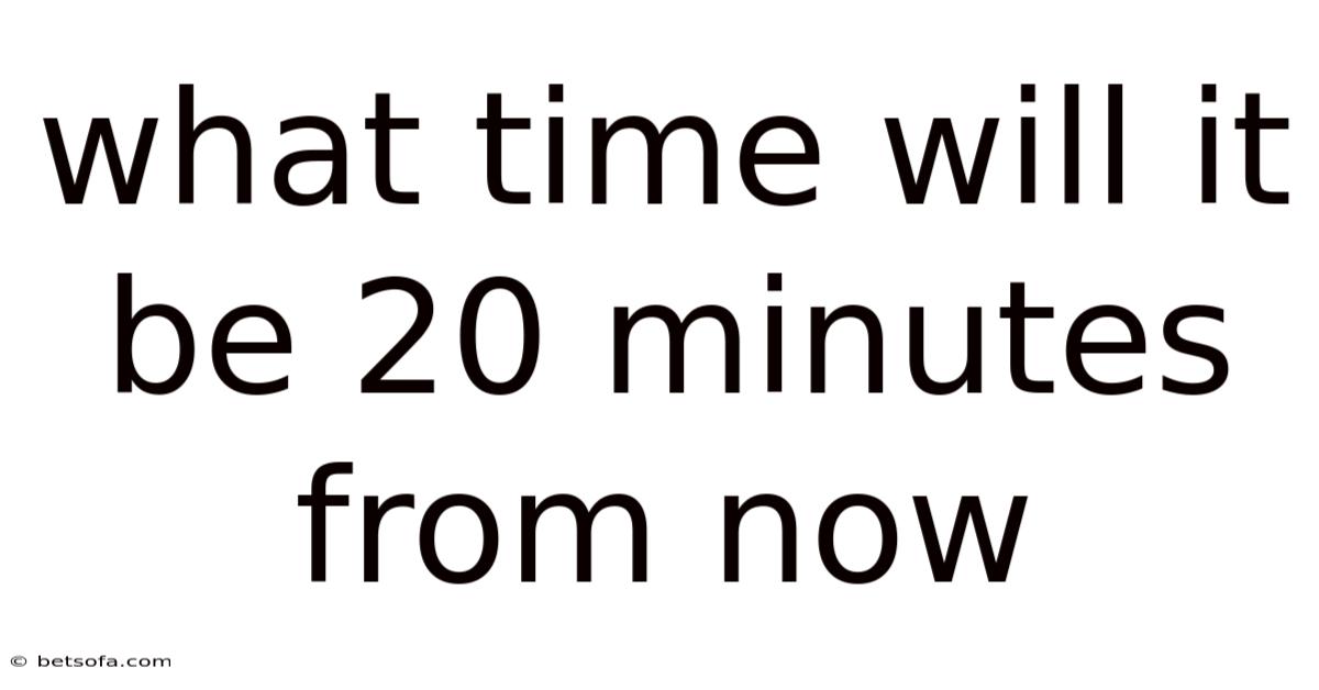 What Time Will It Be 20 Minutes From Now