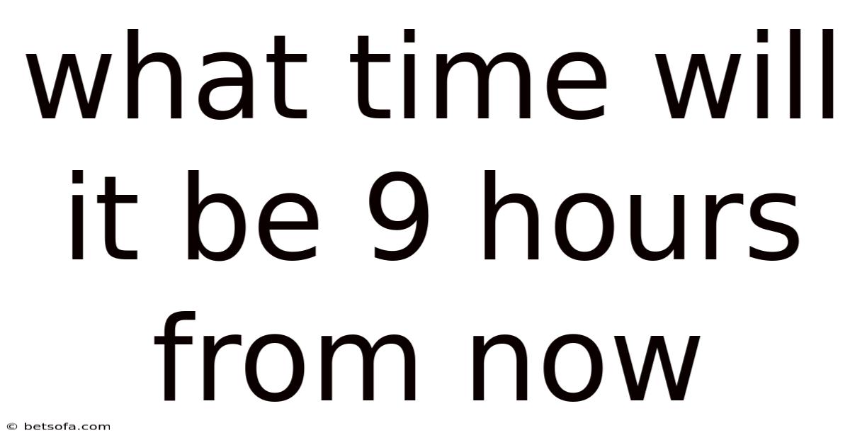 What Time Will It Be 9 Hours From Now