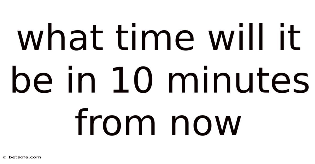 What Time Will It Be In 10 Minutes From Now