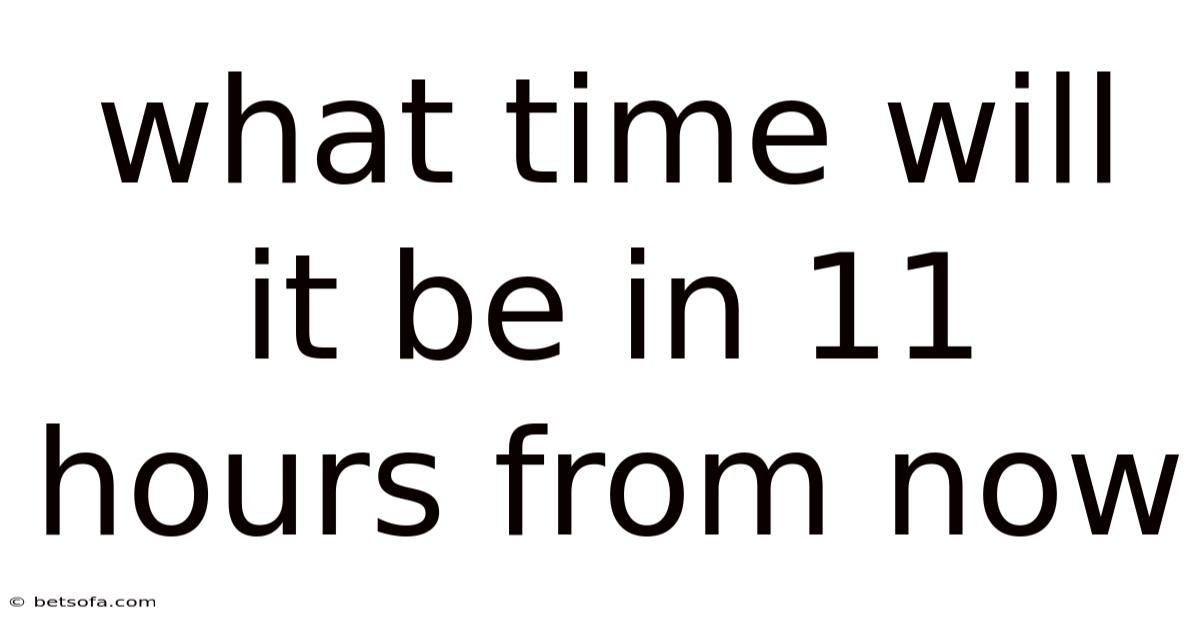 What Time Will It Be In 11 Hours From Now