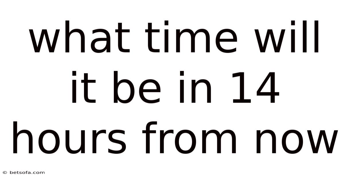 What Time Will It Be In 14 Hours From Now