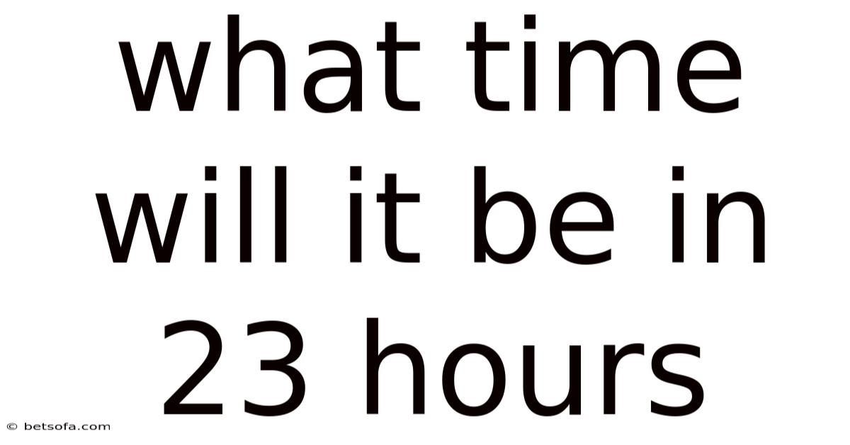 What Time Will It Be In 23 Hours