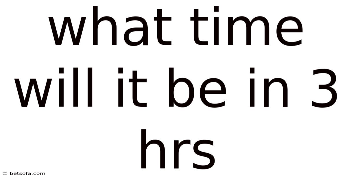 What Time Will It Be In 3 Hrs