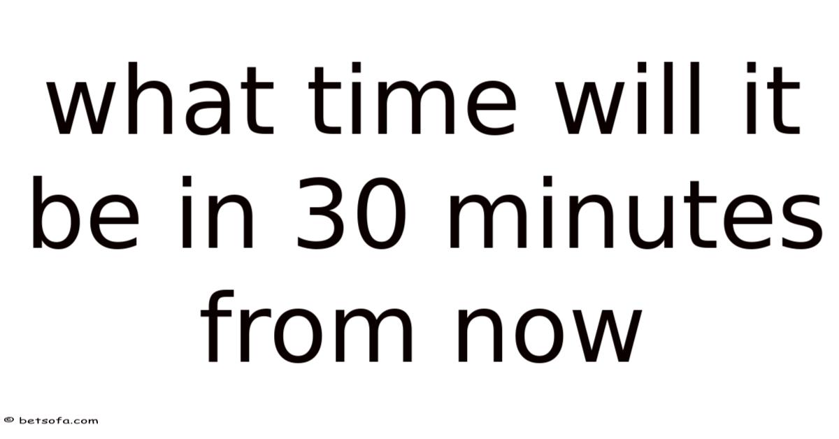 What Time Will It Be In 30 Minutes From Now
