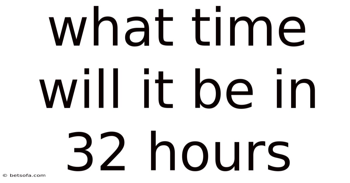 What Time Will It Be In 32 Hours