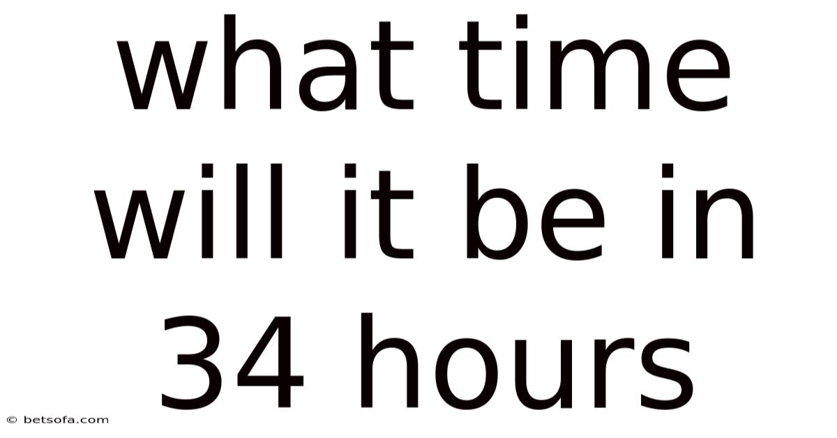 What Time Will It Be In 34 Hours