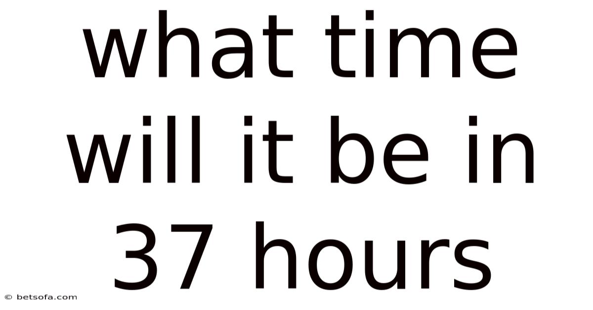 What Time Will It Be In 37 Hours
