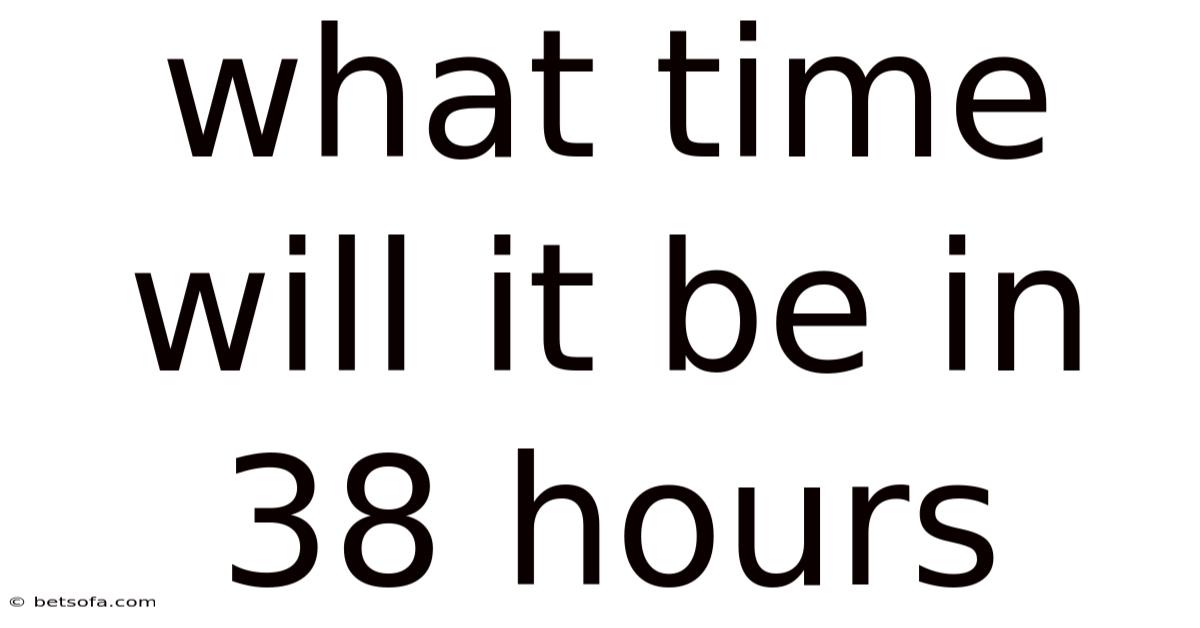 What Time Will It Be In 38 Hours