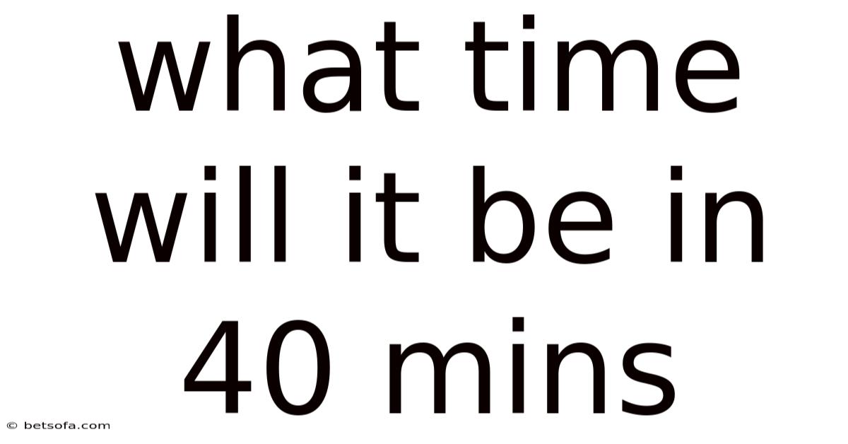 What Time Will It Be In 40 Mins