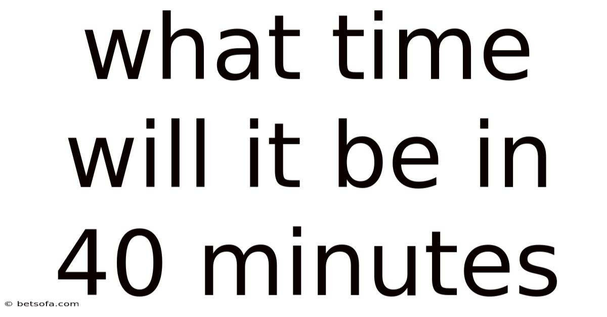 What Time Will It Be In 40 Minutes