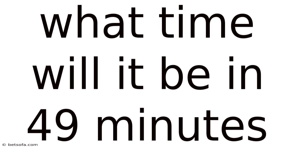 What Time Will It Be In 49 Minutes