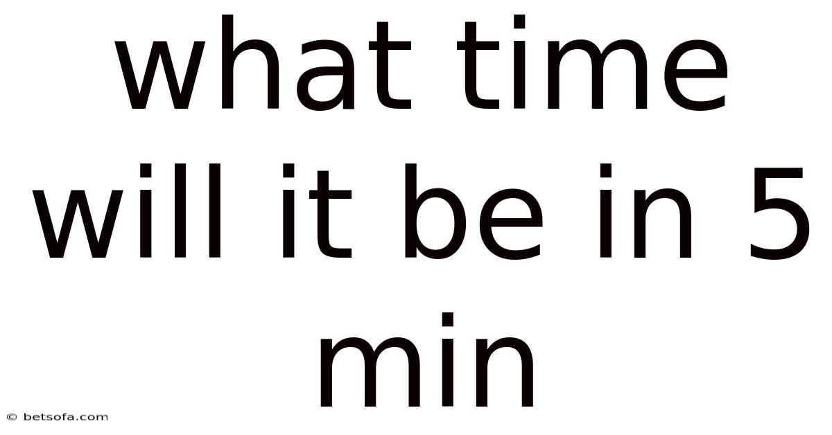 What Time Will It Be In 5 Min