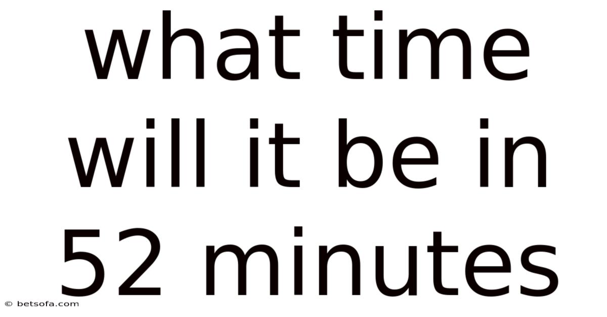What Time Will It Be In 52 Minutes