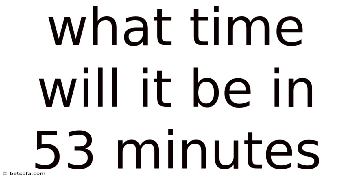 What Time Will It Be In 53 Minutes