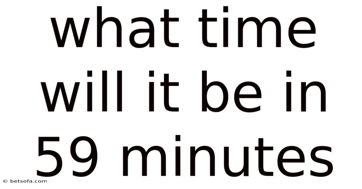 What Time Will It Be In 59 Minutes