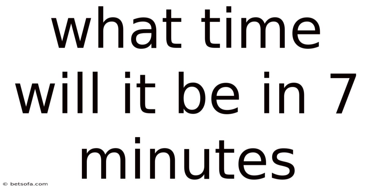 What Time Will It Be In 7 Minutes
