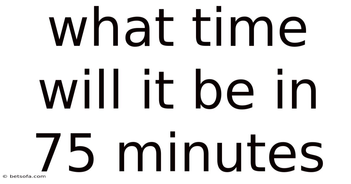 What Time Will It Be In 75 Minutes