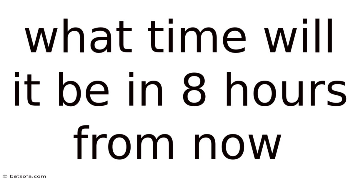 What Time Will It Be In 8 Hours From Now