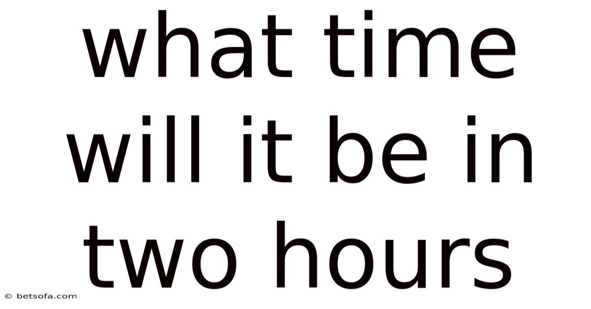 What Time Will It Be In Two Hours