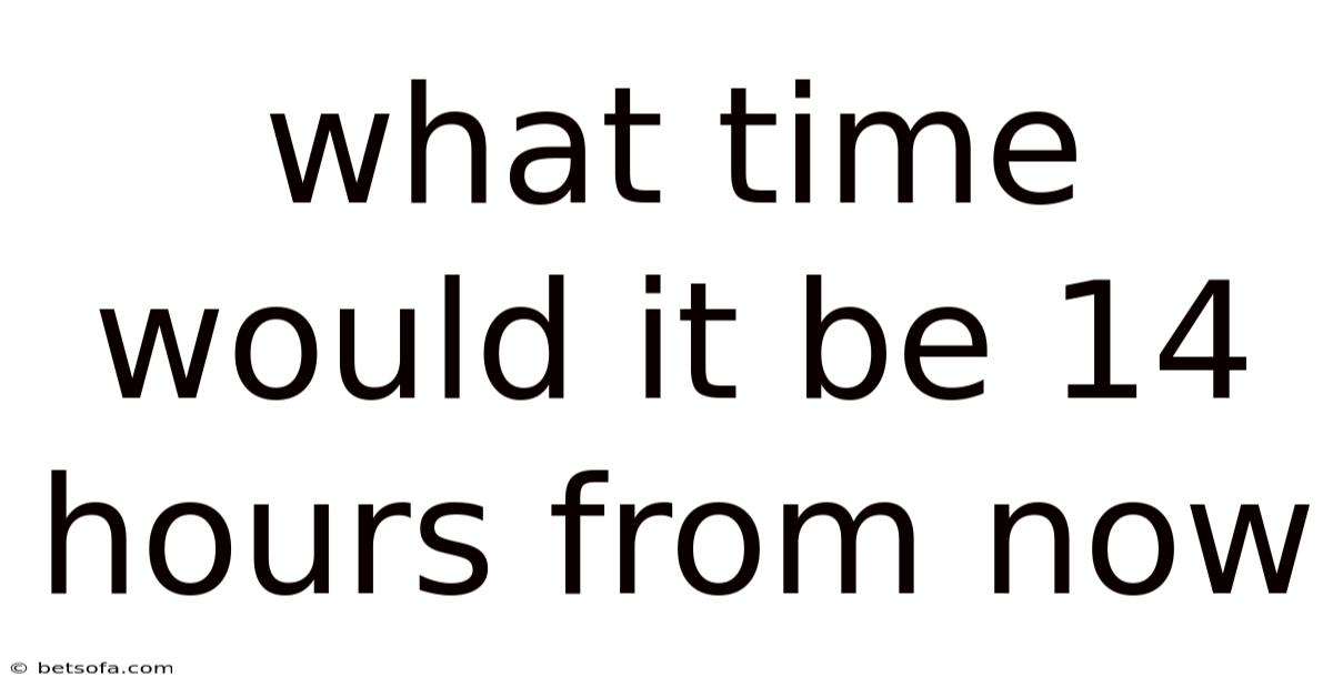What Time Would It Be 14 Hours From Now