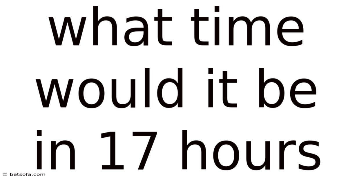 What Time Would It Be In 17 Hours