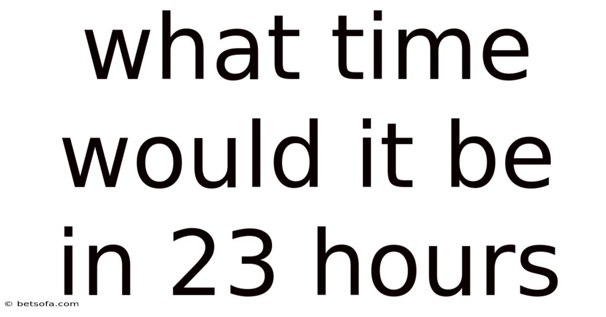 What Time Would It Be In 23 Hours