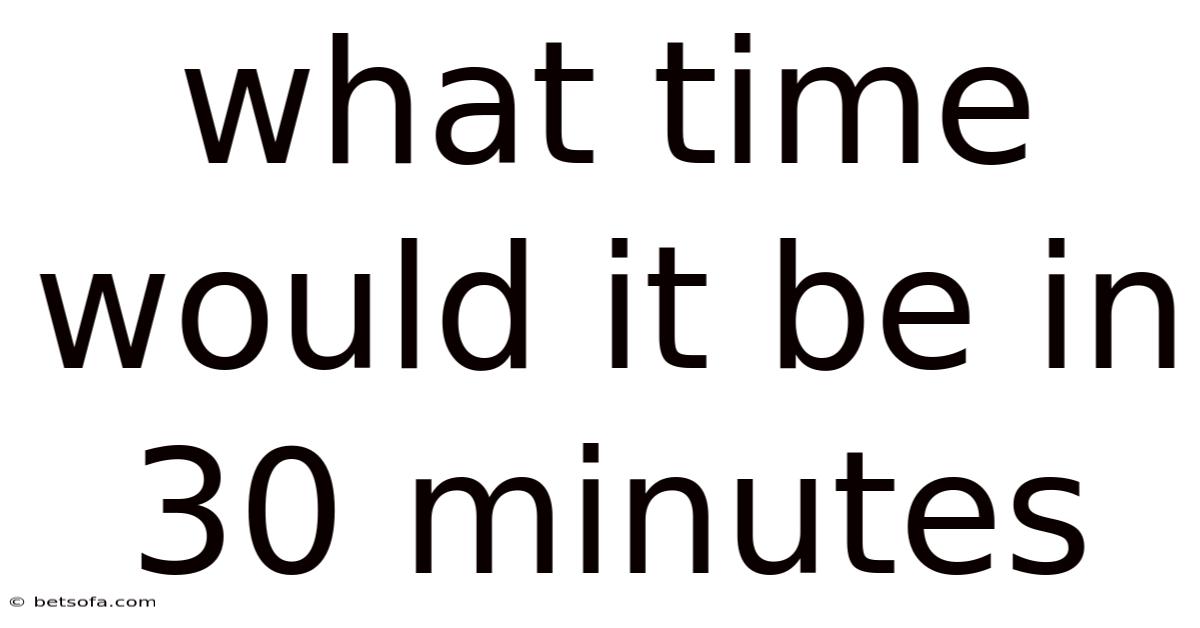 What Time Would It Be In 30 Minutes