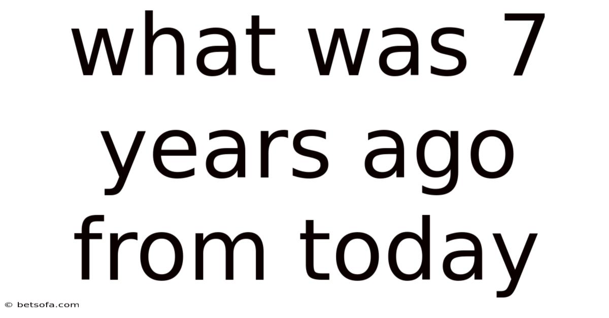 What Was 7 Years Ago From Today