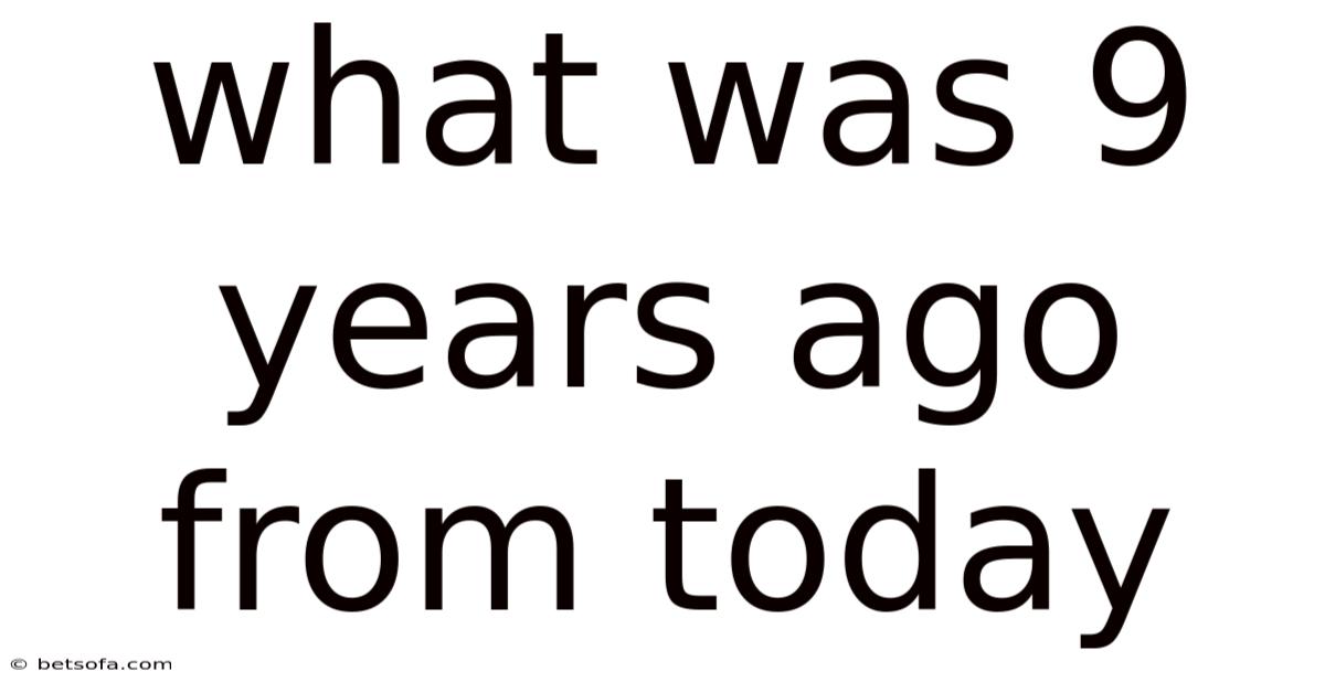 What Was 9 Years Ago From Today