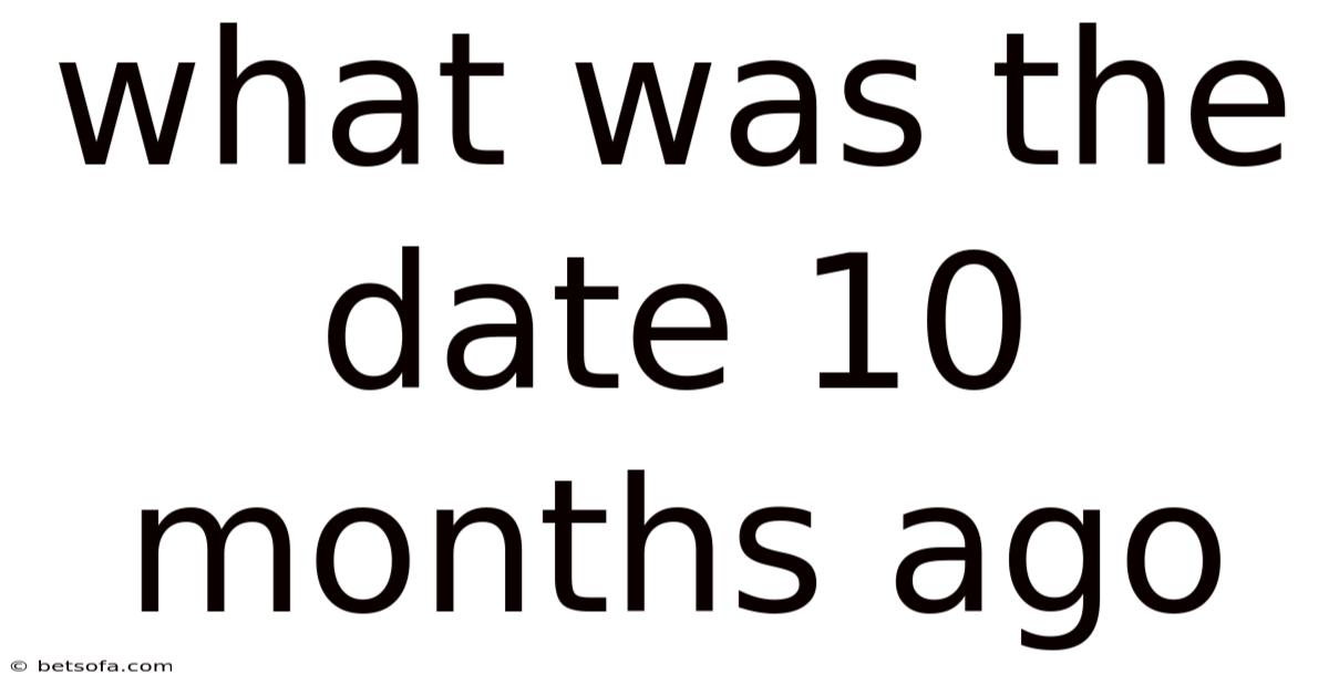 What Was The Date 10 Months Ago