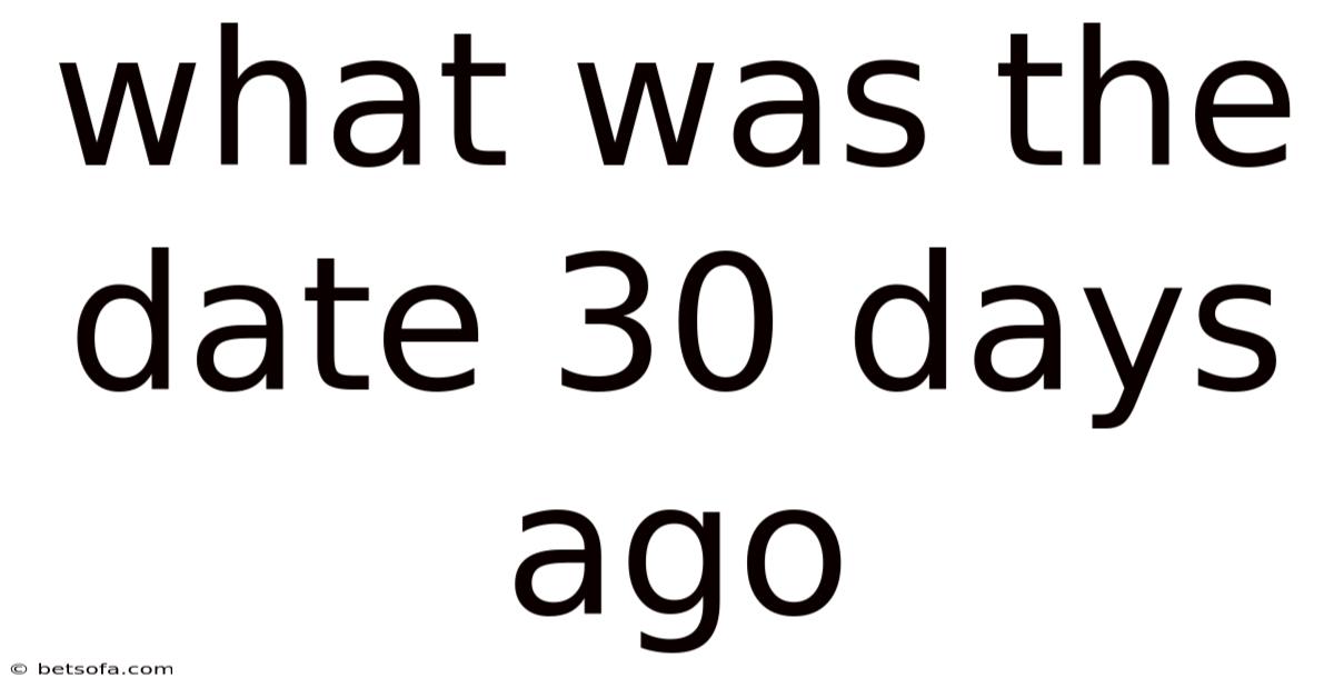 What Was The Date 30 Days Ago