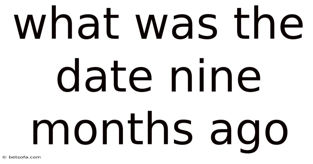 What Was The Date Nine Months Ago