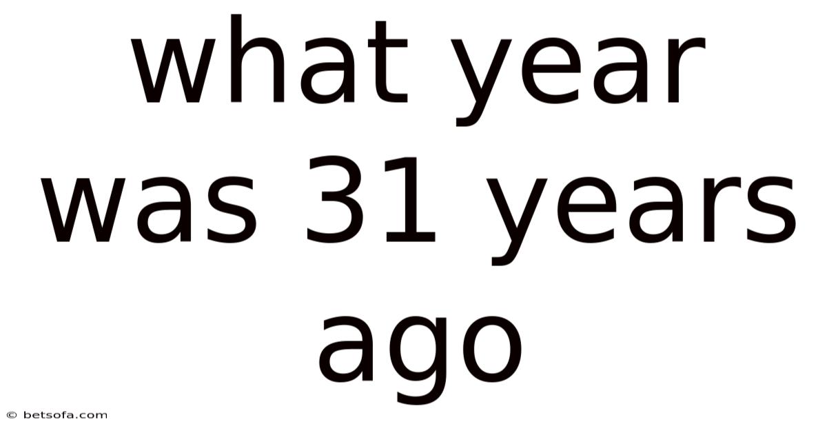What Year Was 31 Years Ago