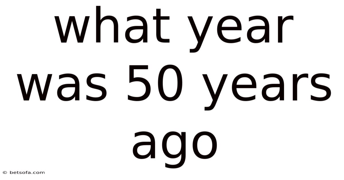What Year Was 50 Years Ago