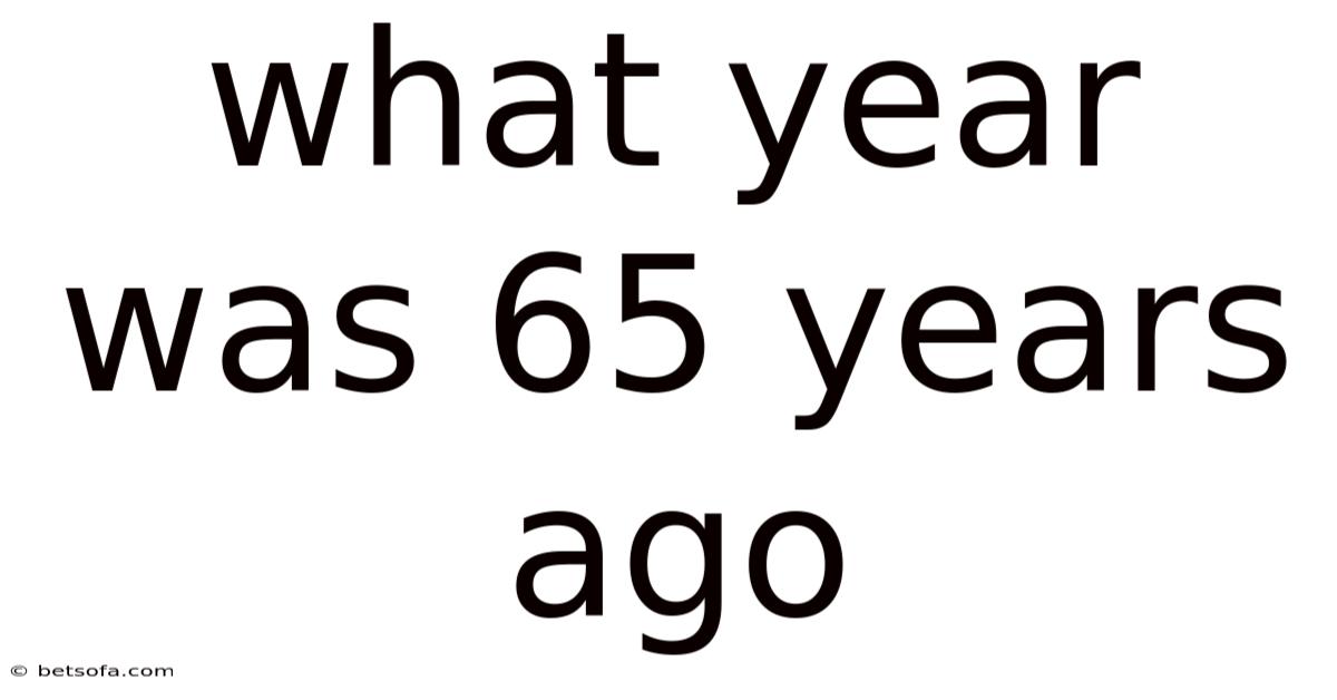 What Year Was 65 Years Ago