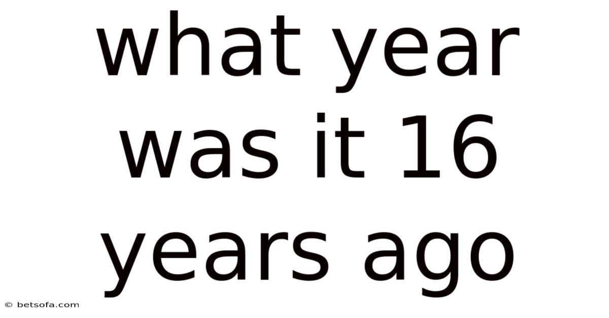 What Year Was It 16 Years Ago