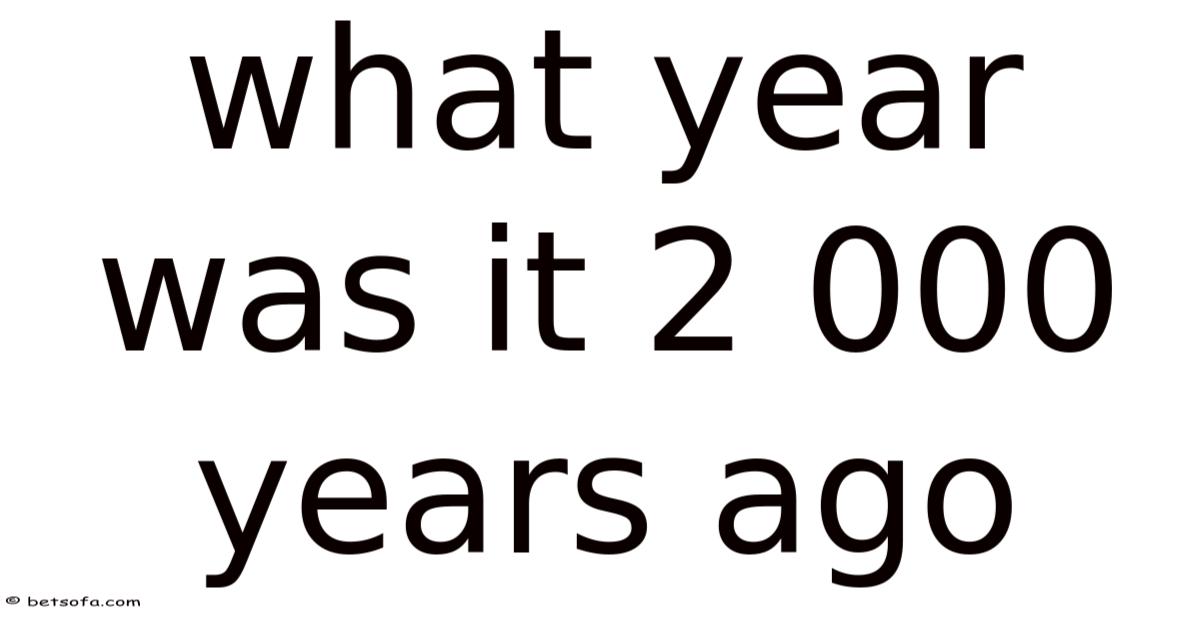 What Year Was It 2 000 Years Ago