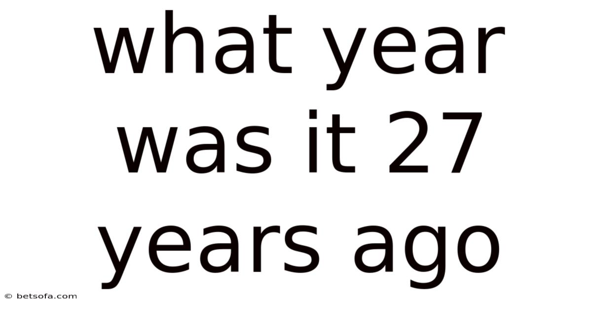 What Year Was It 27 Years Ago