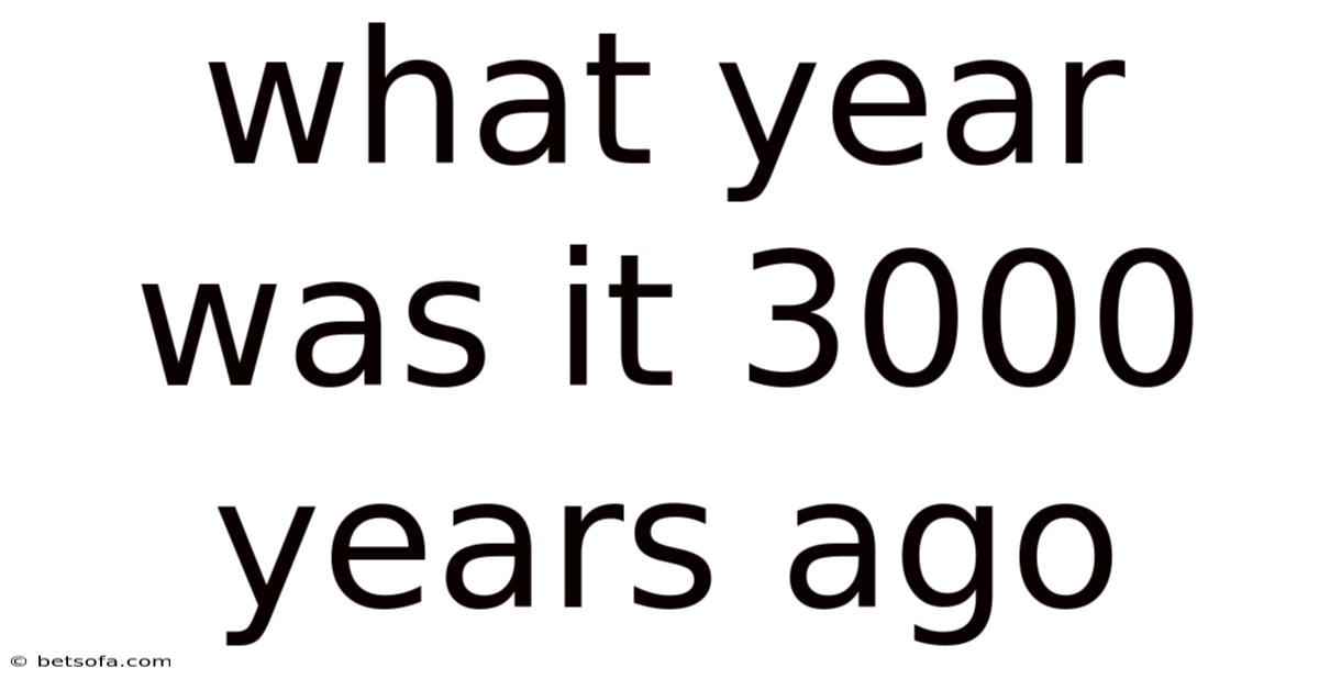 What Year Was It 3000 Years Ago