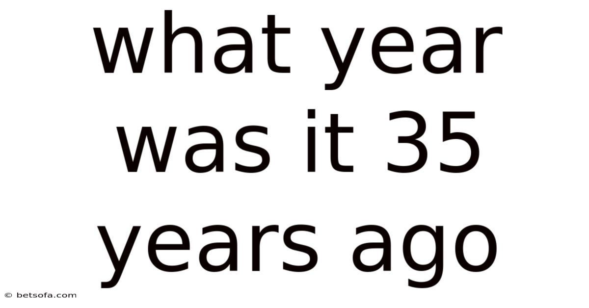 What Year Was It 35 Years Ago