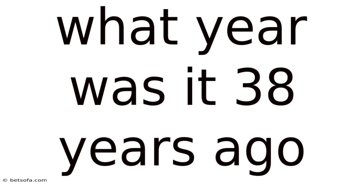What Year Was It 38 Years Ago