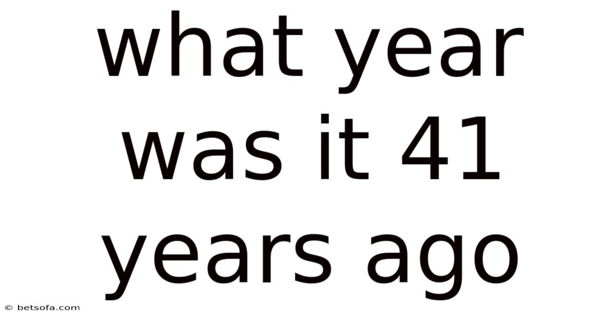 What Year Was It 41 Years Ago