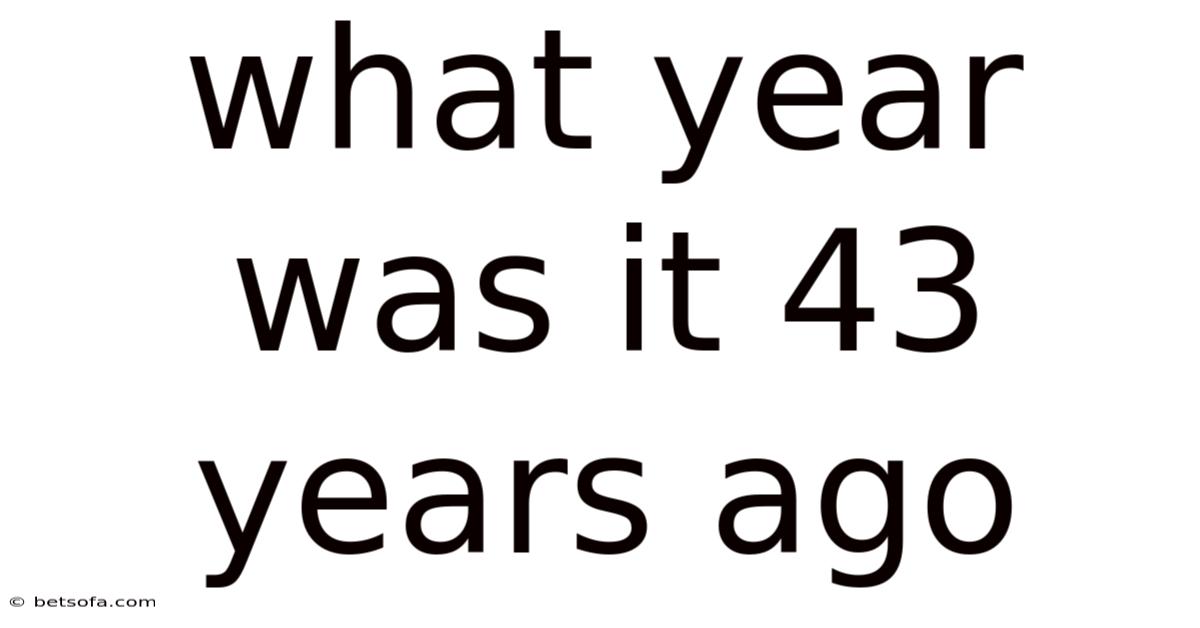 What Year Was It 43 Years Ago