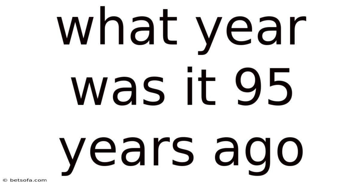 What Year Was It 95 Years Ago