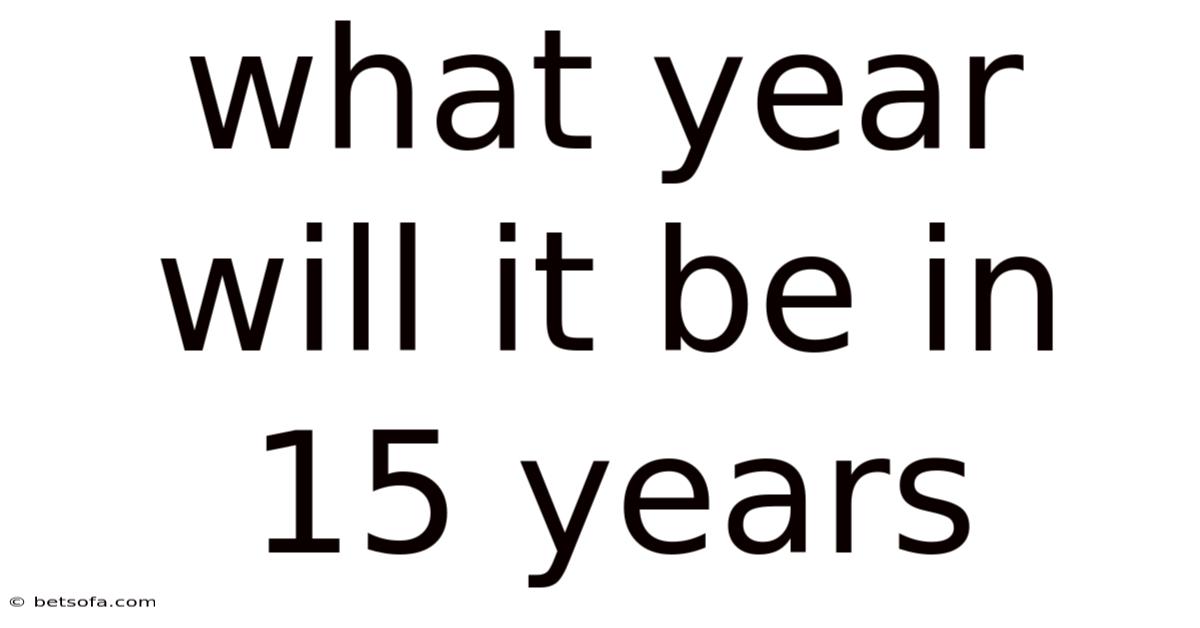 What Year Will It Be In 15 Years