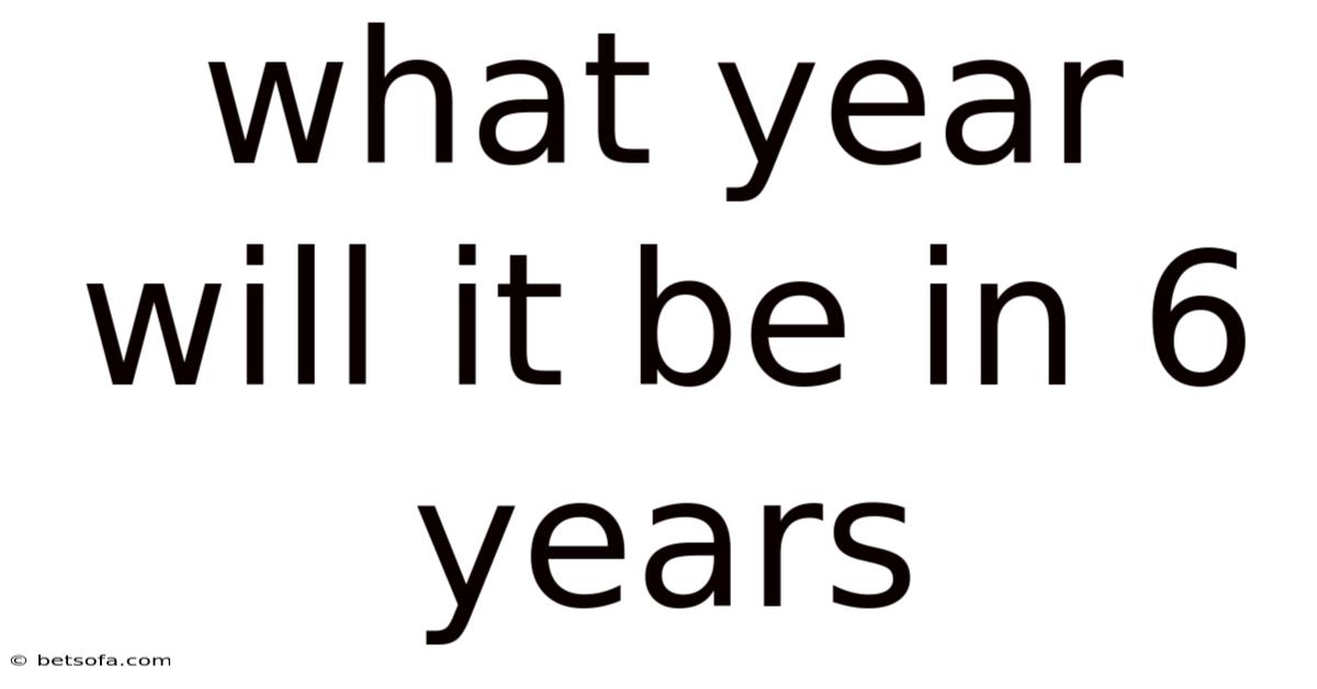 What Year Will It Be In 6 Years